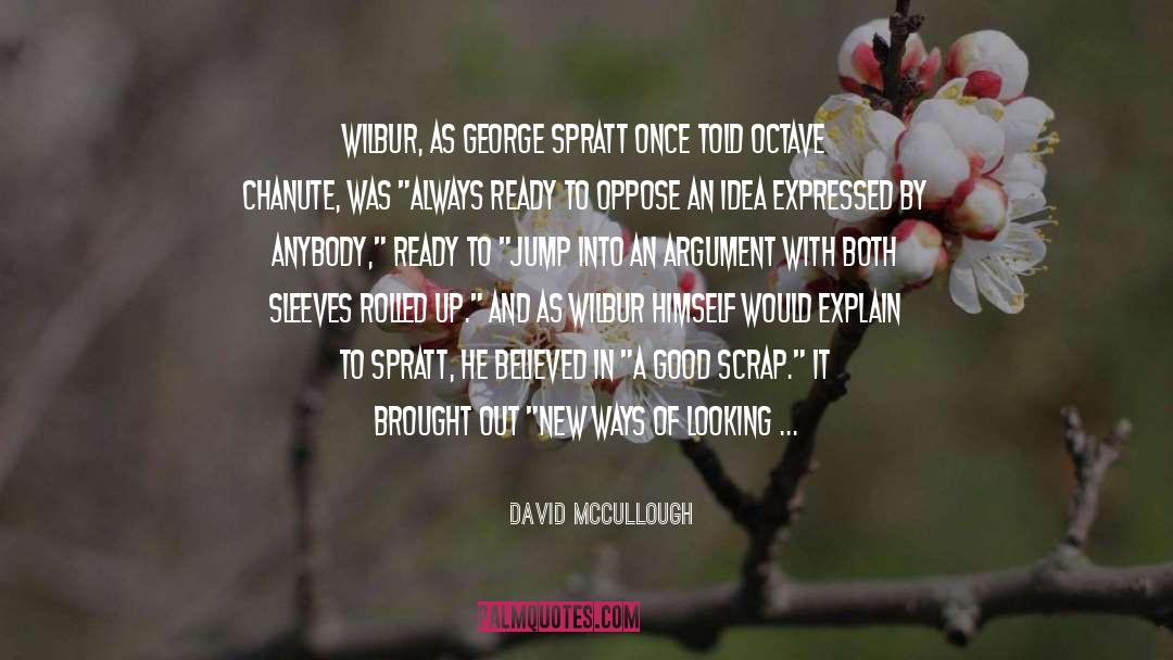 David McCullough Quotes: Wilbur, as George Spratt once