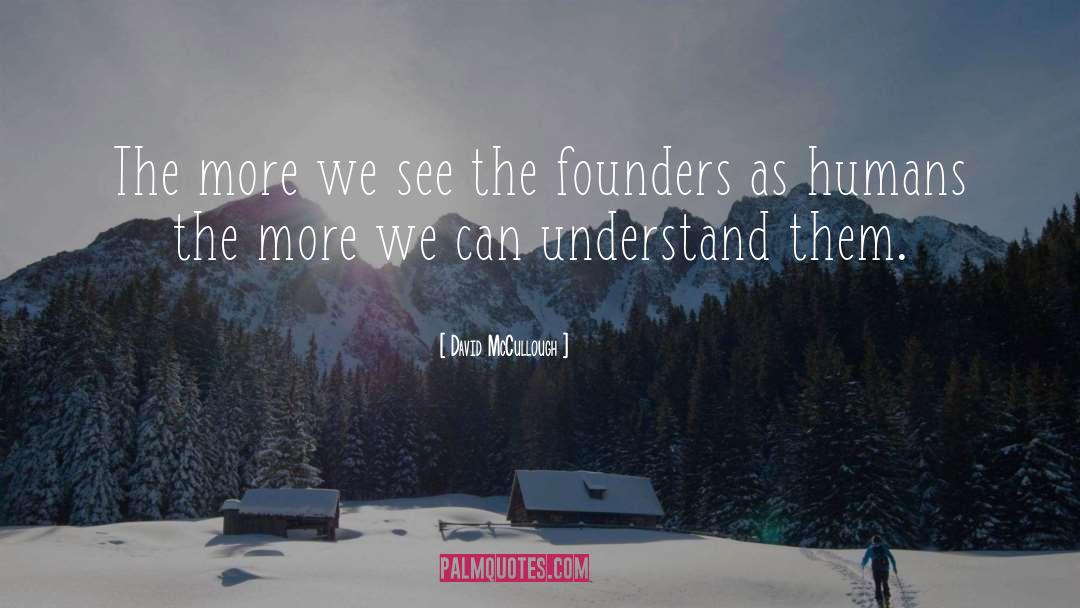 David McCullough Quotes: The more we see the