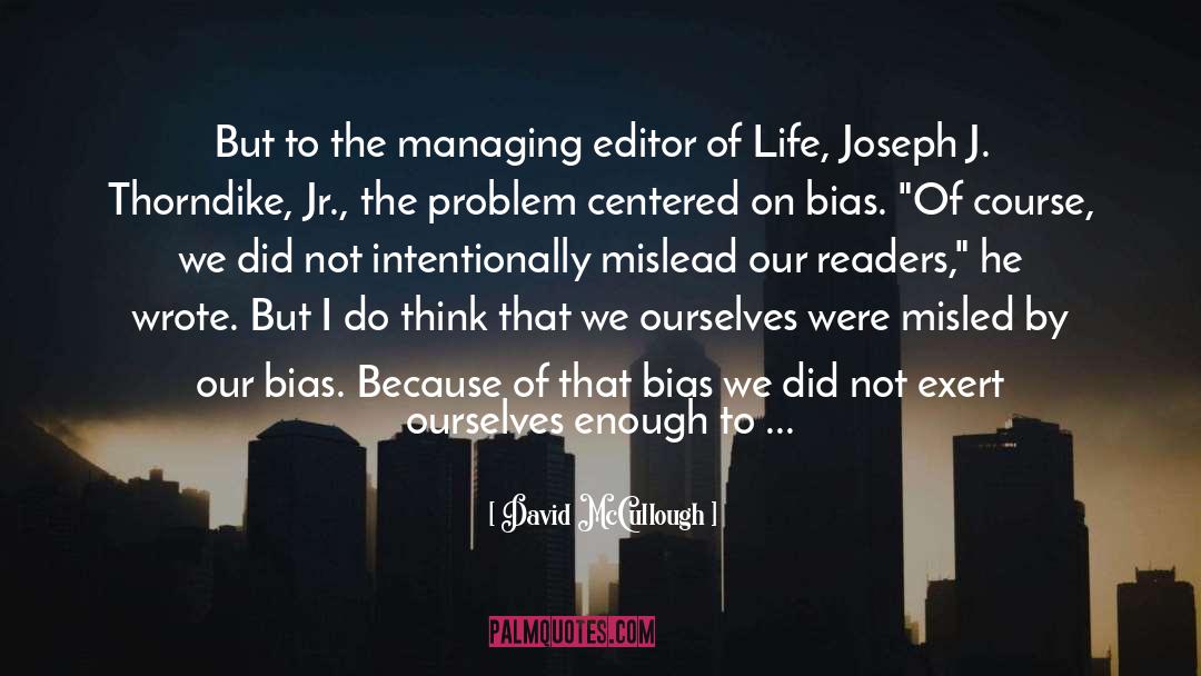 David McCullough Quotes: But to the managing editor