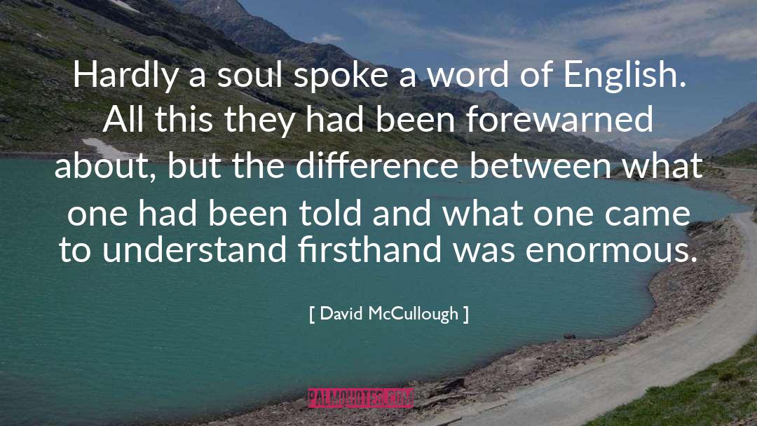 David McCullough Quotes: Hardly a soul spoke a