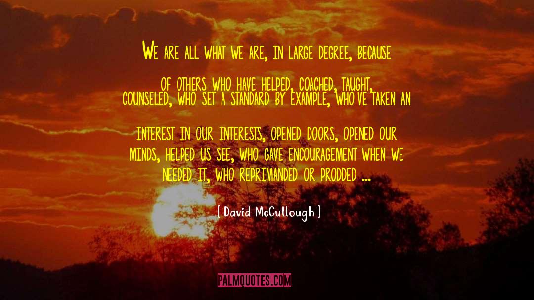 David McCullough Quotes: We are all what we