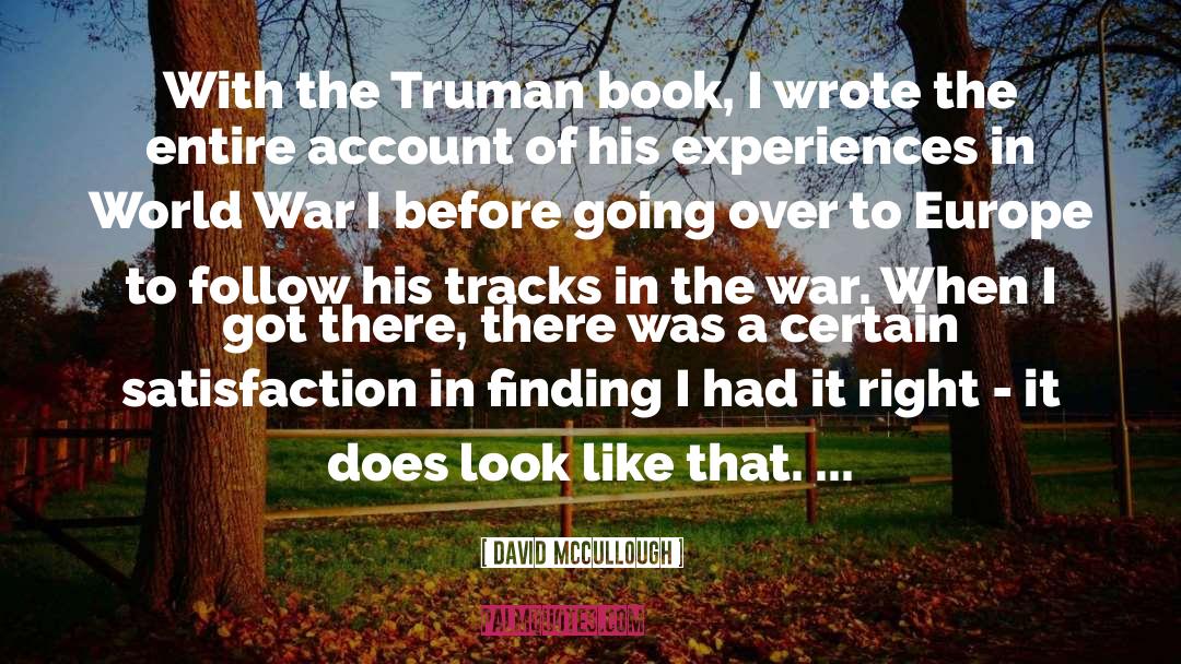 David McCullough Quotes: With the Truman book, I