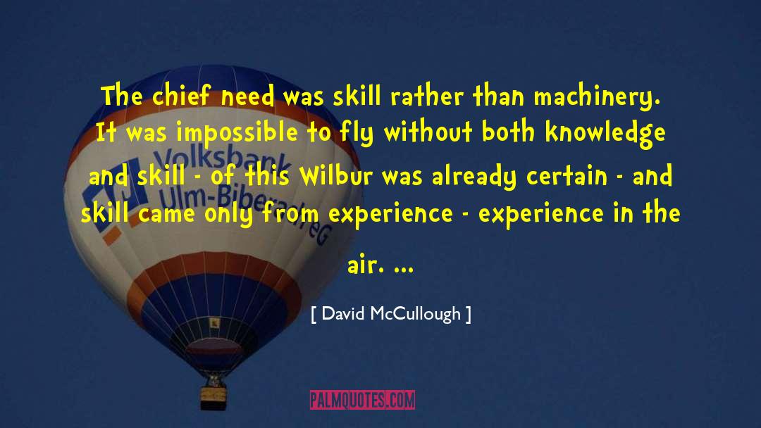 David McCullough Quotes: The chief need was skill