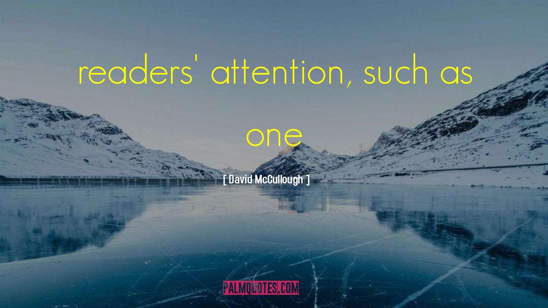 David McCullough Quotes: readers' attention, such as one