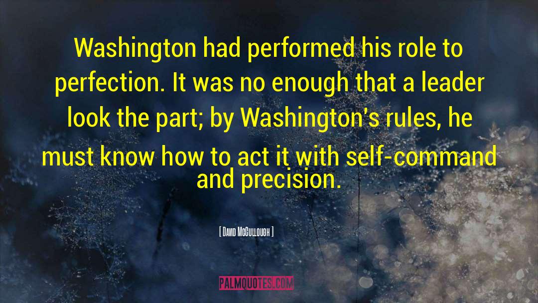 David McCullough Quotes: Washington had performed his role