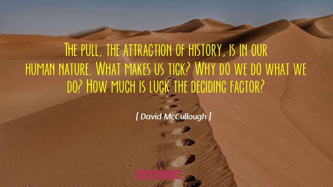 David McCullough Quotes: The pull, the attraction of