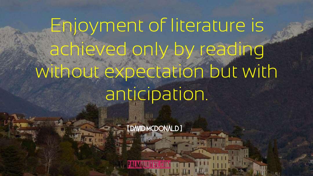 David McDonald Quotes: Enjoyment of literature is achieved