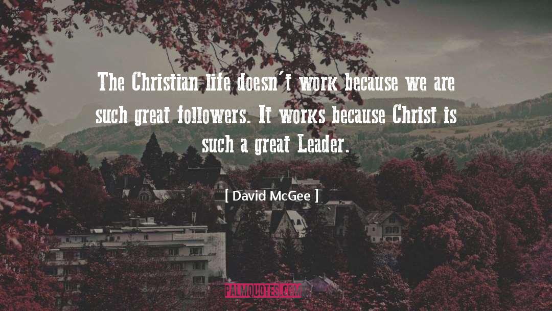 David McGee Quotes: The Christian life doesn't work