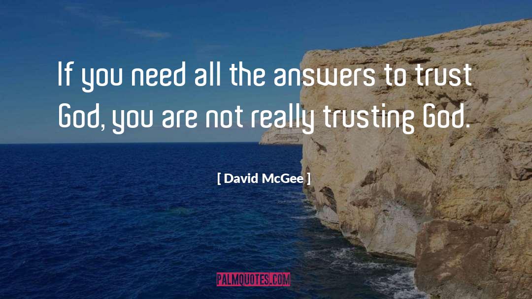 David McGee Quotes: If you need all the