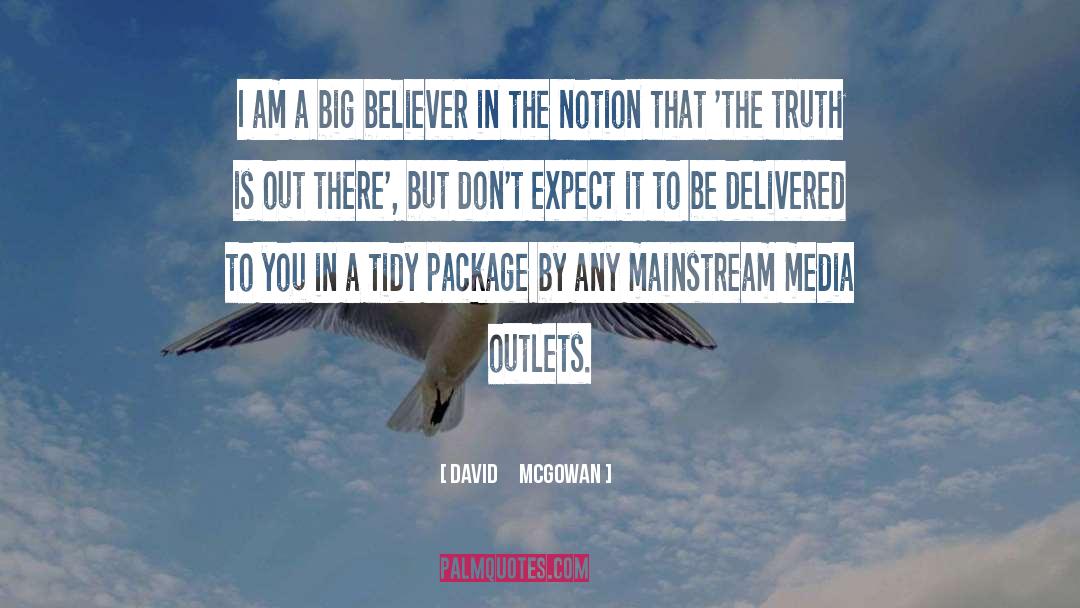 David McGowan Quotes: I am a big believer