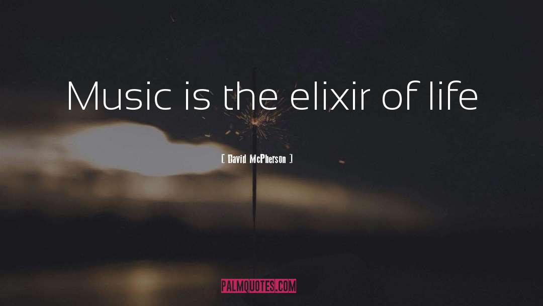 David McPherson Quotes: Music is the elixir of