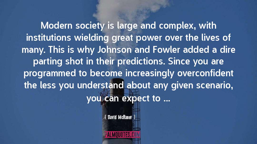 David McRaney Quotes: Modern society is large and