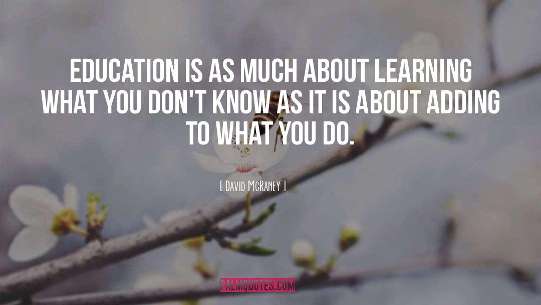David McRaney Quotes: Education is as much about