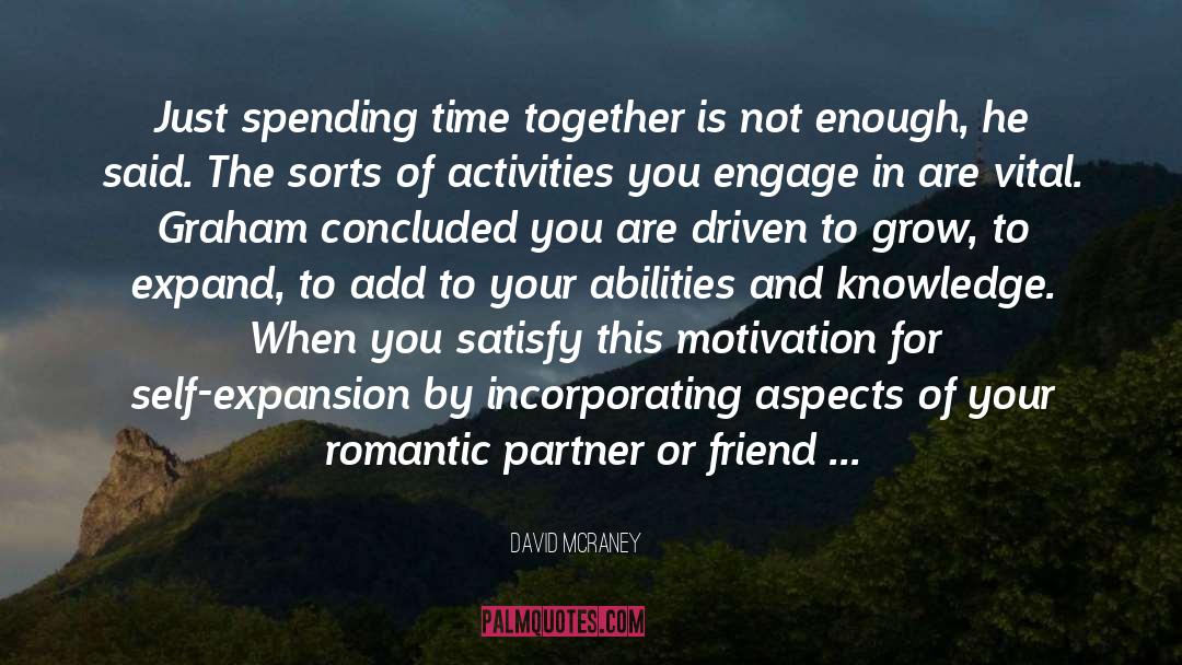 David McRaney Quotes: Just spending time together is