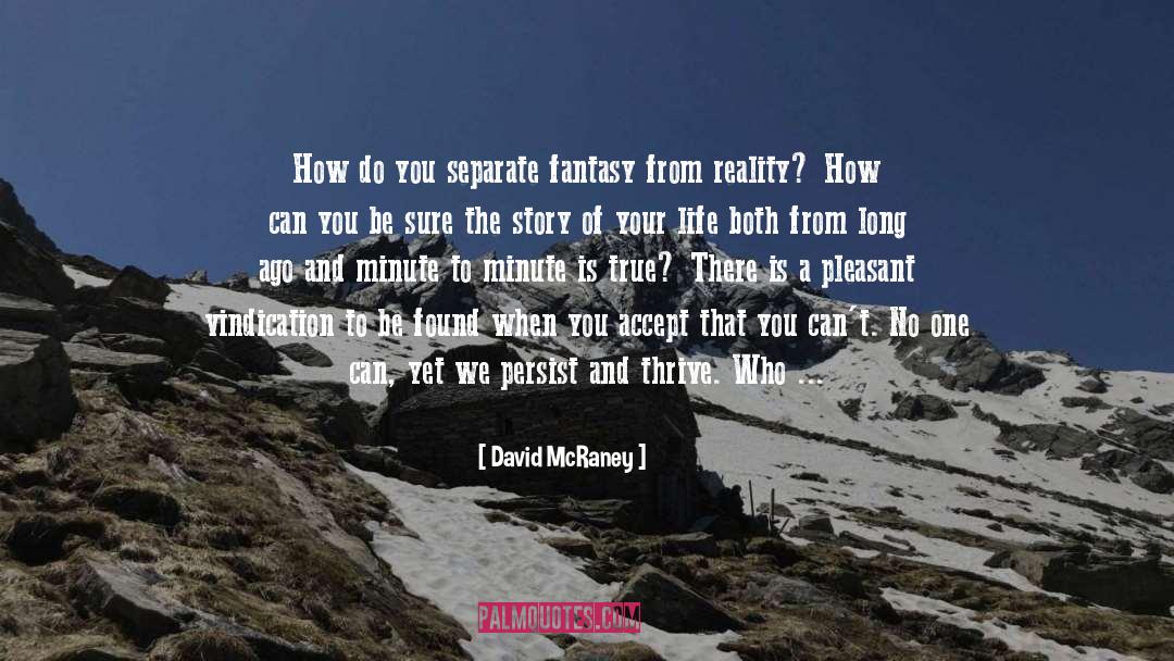 David McRaney Quotes: How do you separate fantasy