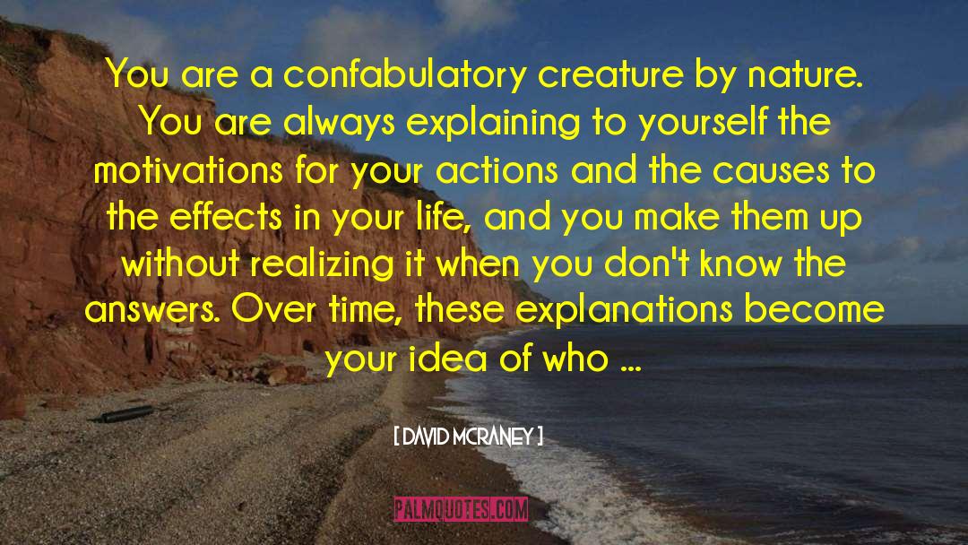 David McRaney Quotes: You are a confabulatory creature