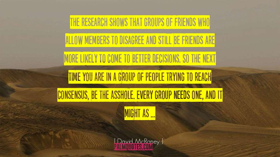 David McRaney Quotes: The research shows that groups