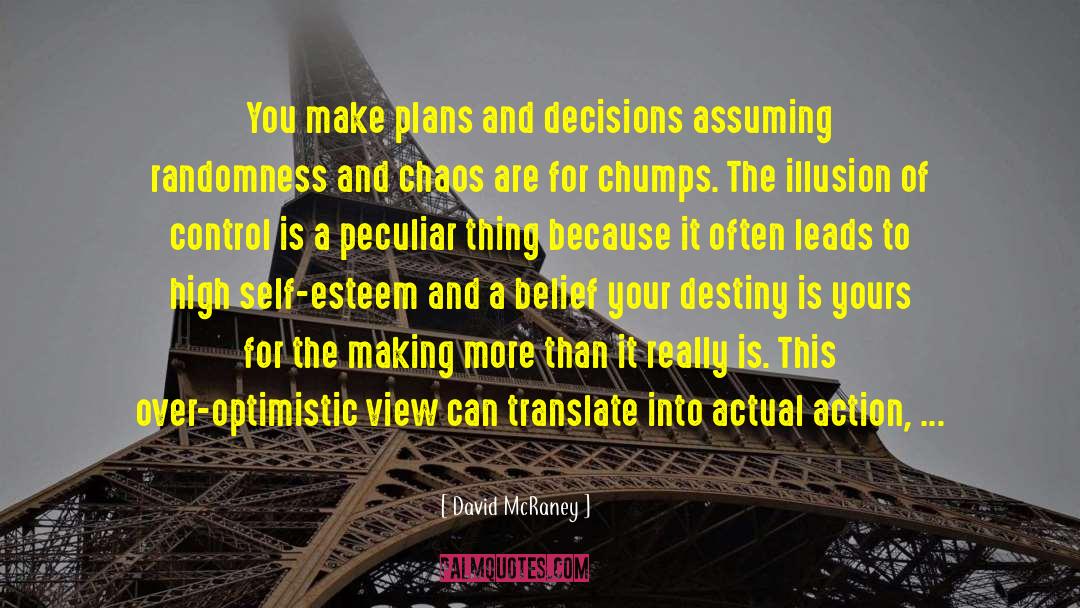 David McRaney Quotes: You make plans and decisions