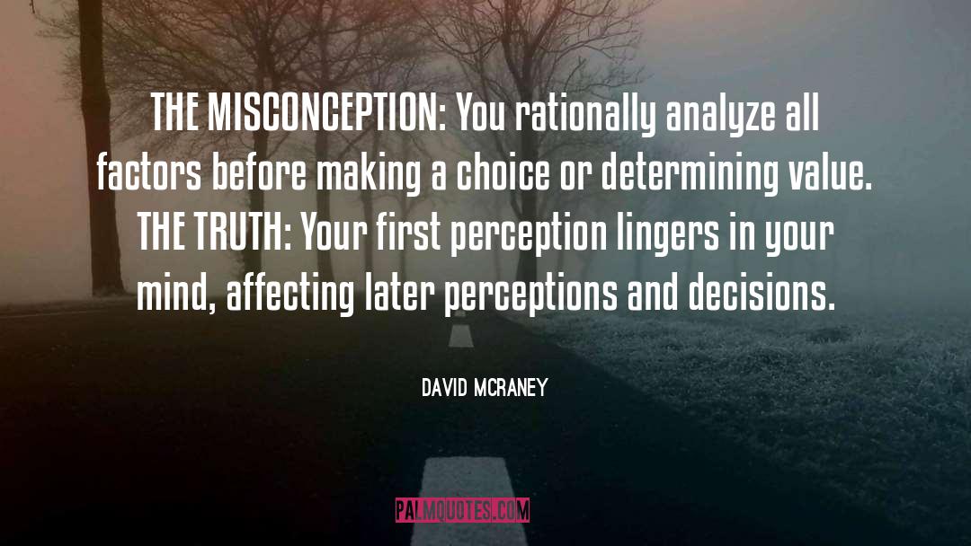 David McRaney Quotes: THE MISCONCEPTION: You rationally analyze