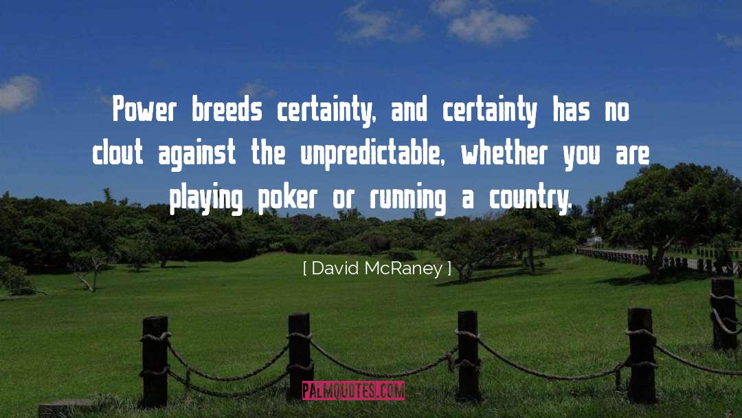 David McRaney Quotes: Power breeds certainty, and certainty