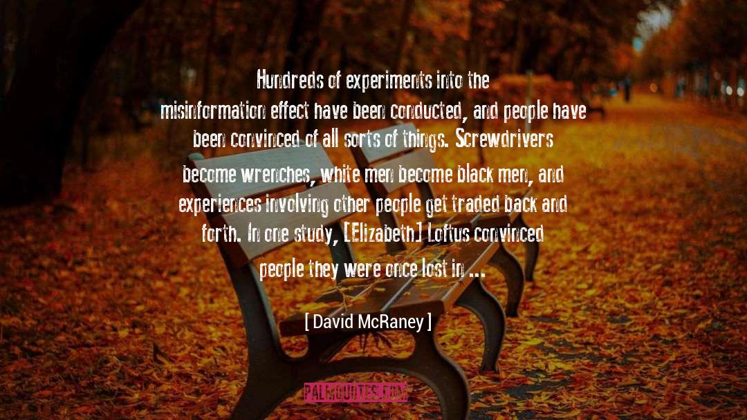 David McRaney Quotes: Hundreds of experiments into the