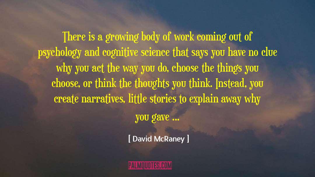 David McRaney Quotes: There is a growing body