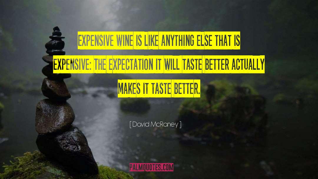 David McRaney Quotes: Expensive wine is like anything