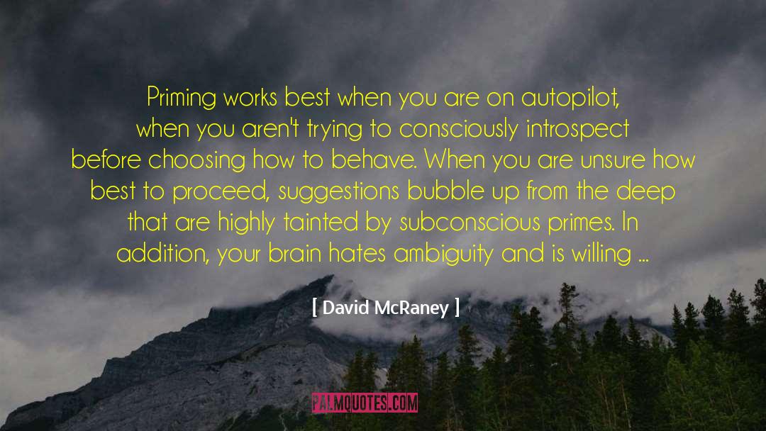 David McRaney Quotes: Priming works best when you