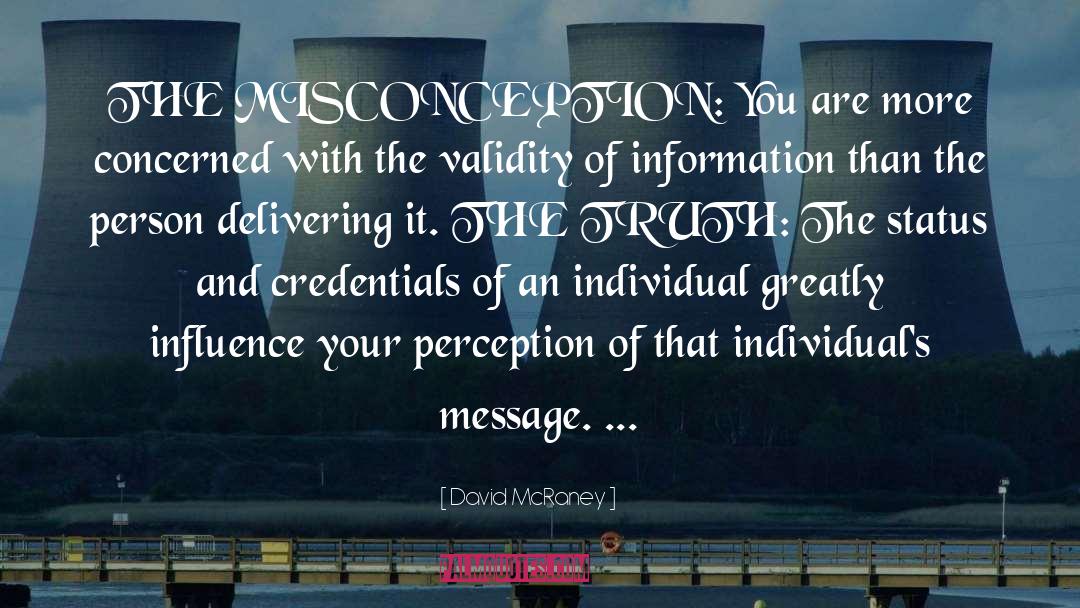 David McRaney Quotes: THE MISCONCEPTION: You are more