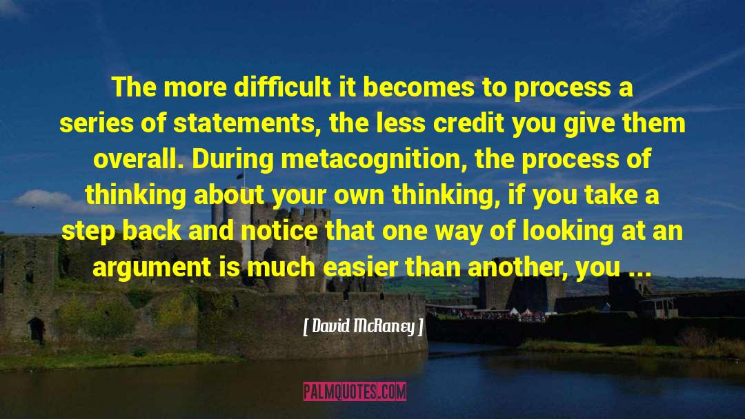 David McRaney Quotes: The more difficult it becomes