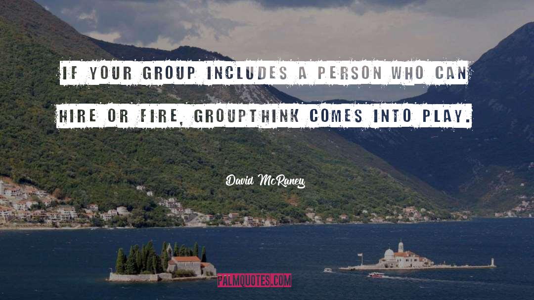 David McRaney Quotes: If your group includes a