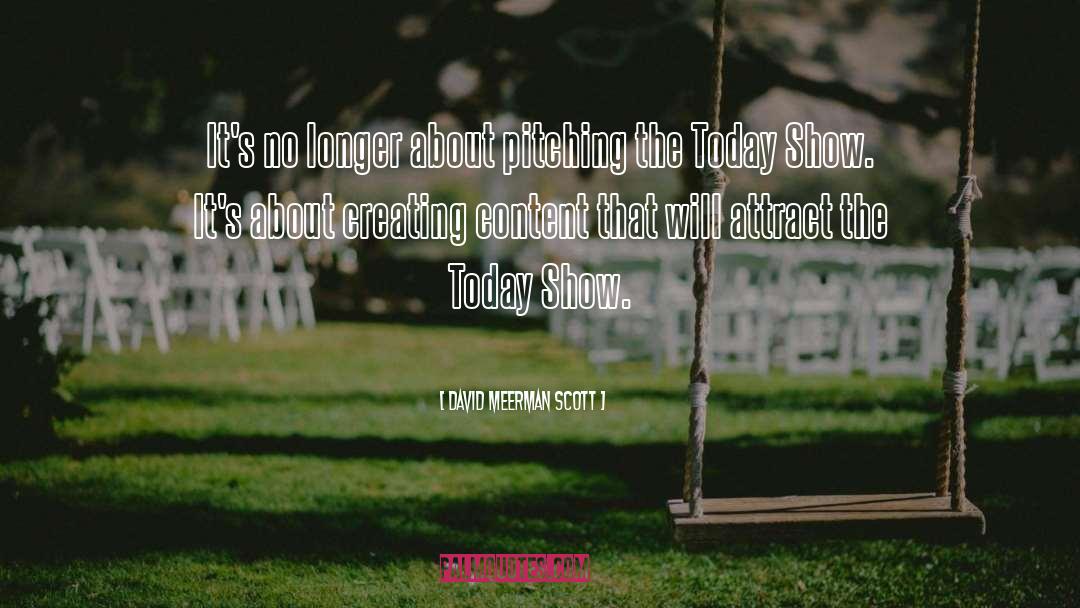 David Meerman Scott Quotes: It's no longer about pitching