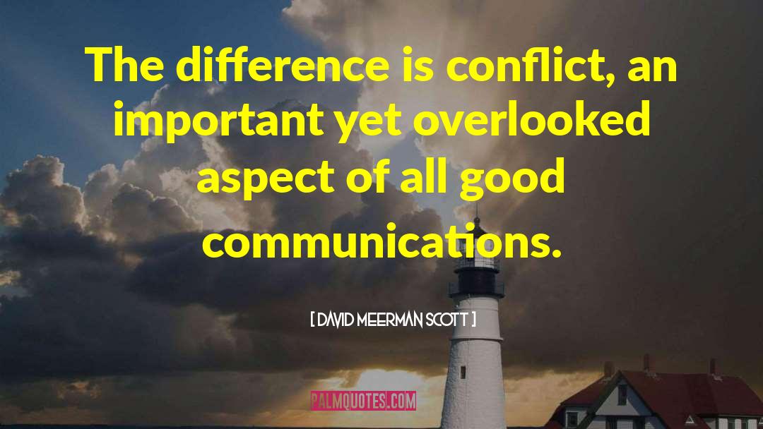 David Meerman Scott Quotes: The difference is conflict, an