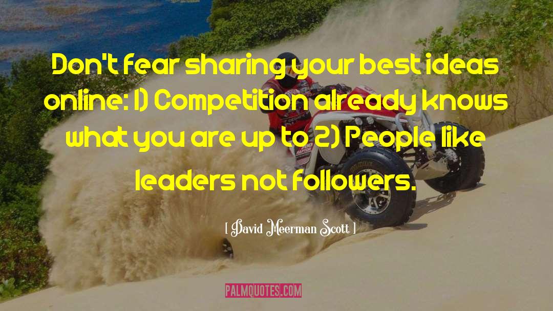 David Meerman Scott Quotes: Don't fear sharing your best