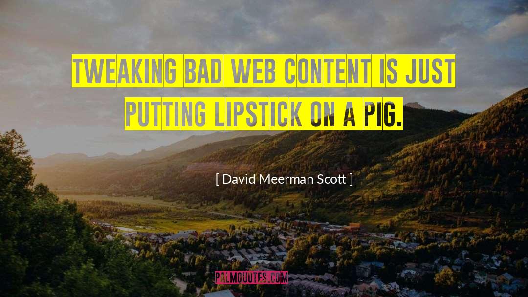 David Meerman Scott Quotes: Tweaking bad Web content is