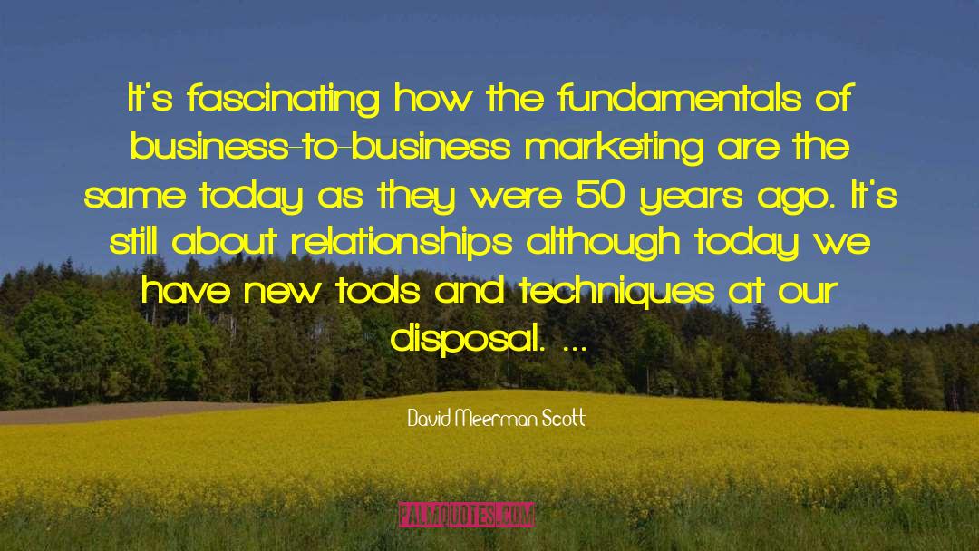 David Meerman Scott Quotes: It's fascinating how the fundamentals