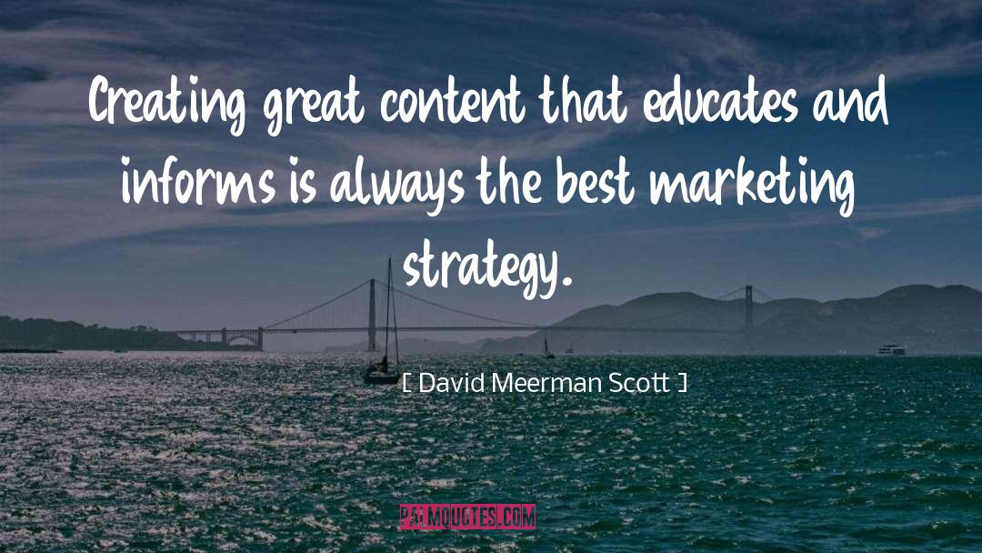 David Meerman Scott Quotes: Creating great content that educates
