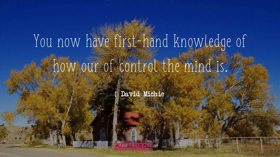 David Michie Quotes: You now have first-hand knowledge