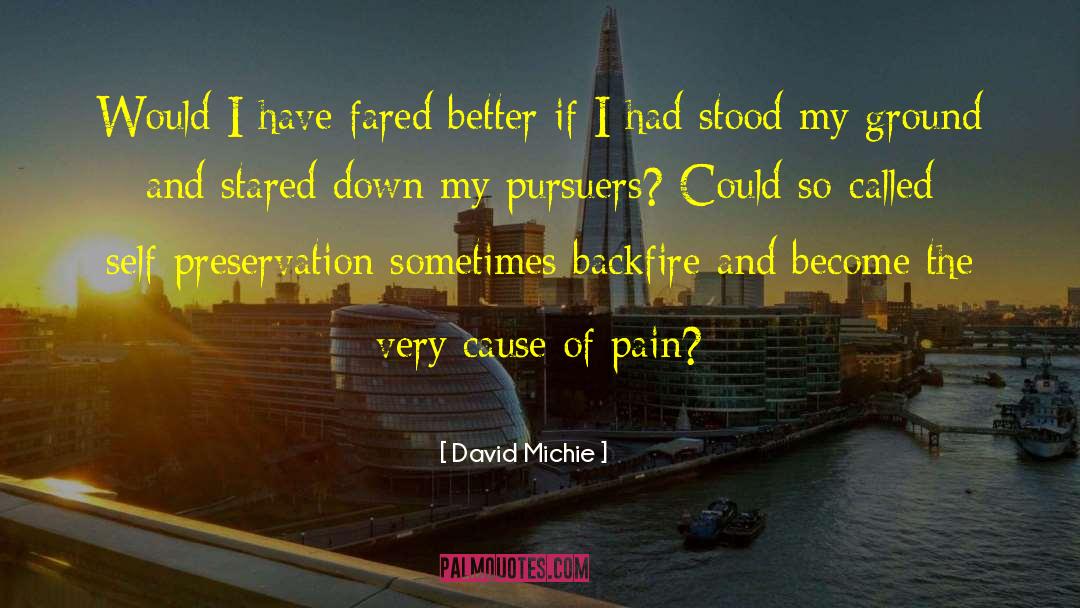 David Michie Quotes: Would I have fared better
