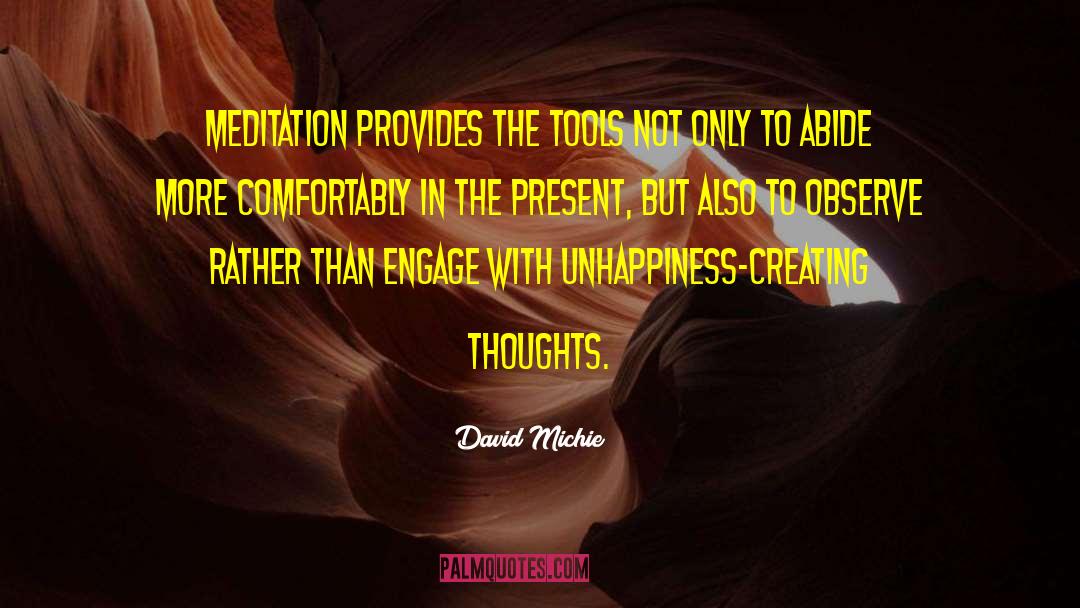David Michie Quotes: Meditation provides the tools not