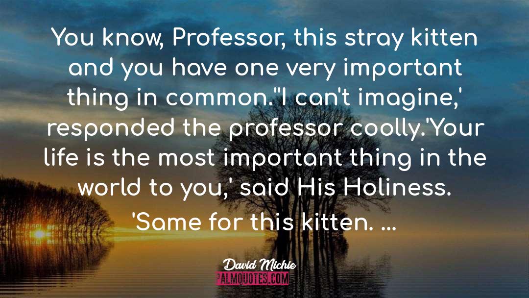 David Michie Quotes: You know, Professor, this stray