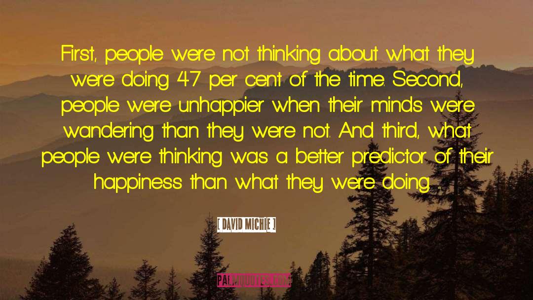 David Michie Quotes: First, people were not thinking