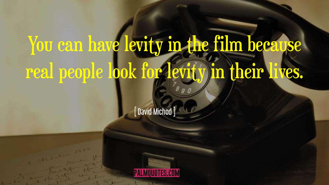 David Michod Quotes: You can have levity in