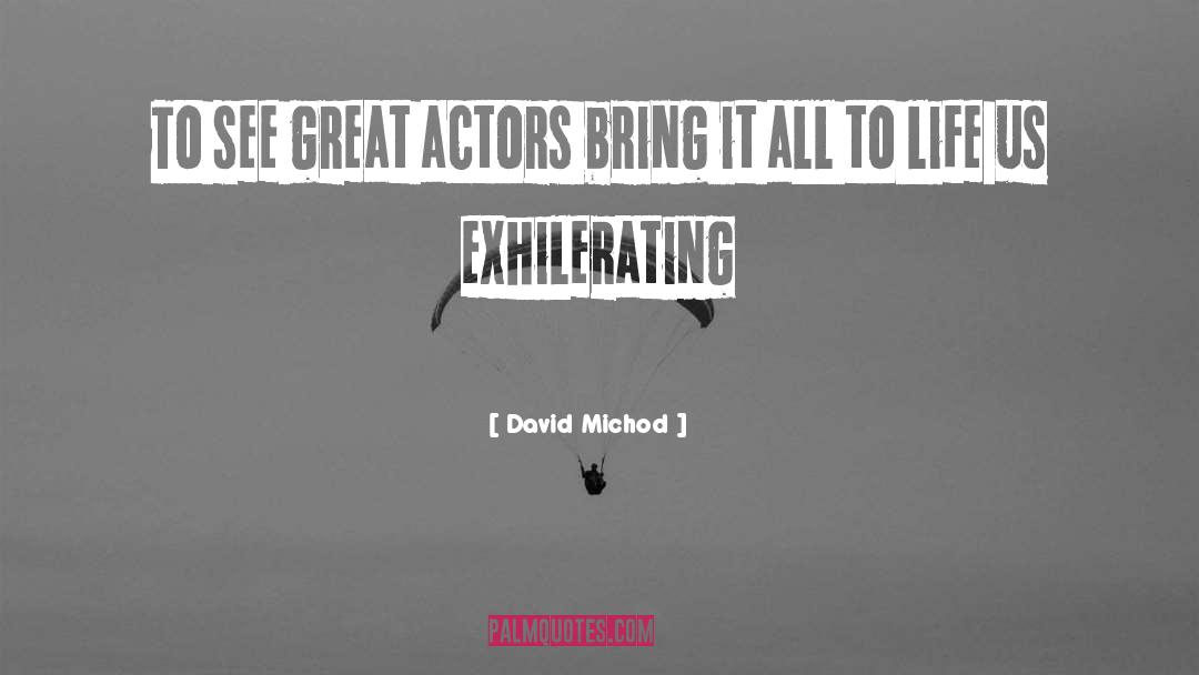 David Michod Quotes: To see great actors bring