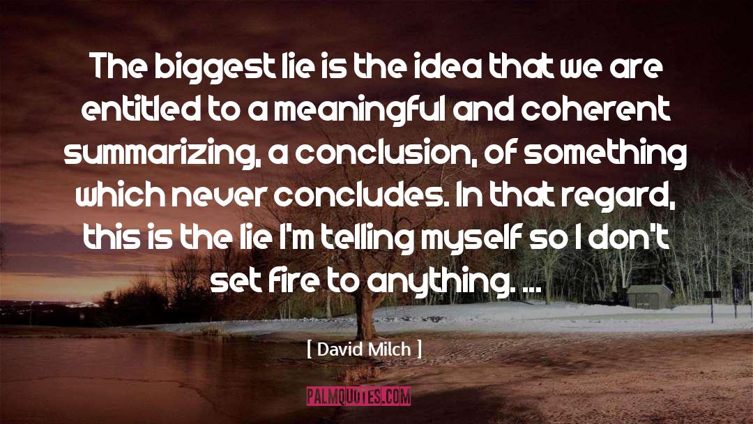 David Milch Quotes: The biggest lie is the