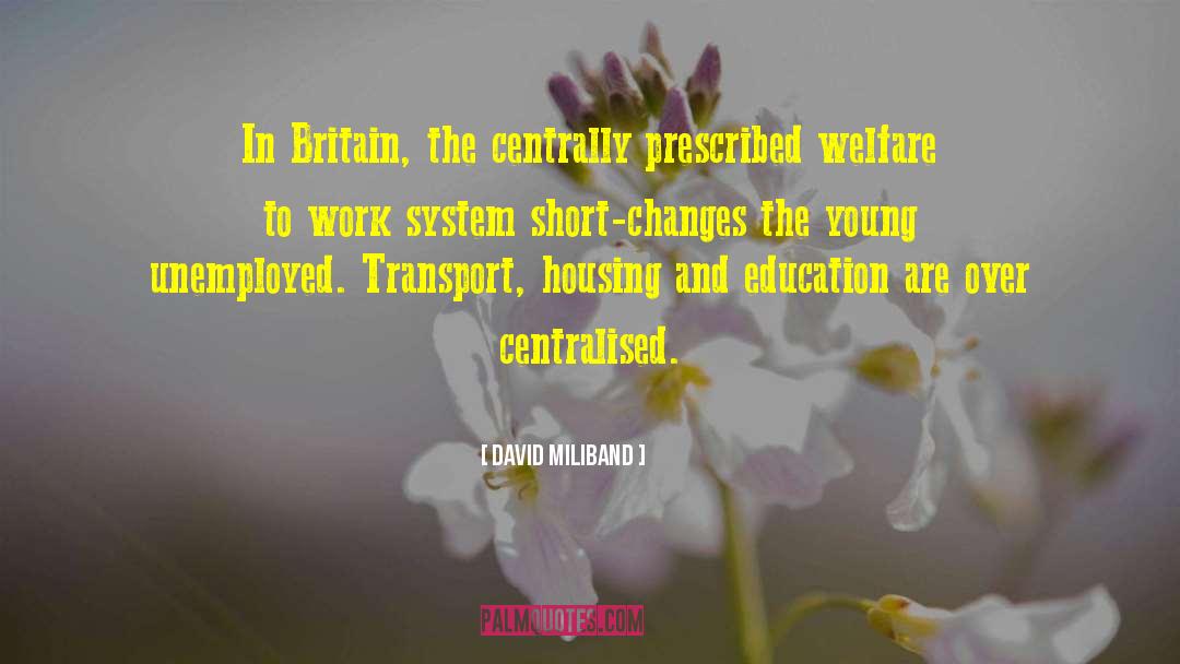 David Miliband Quotes: In Britain, the centrally prescribed