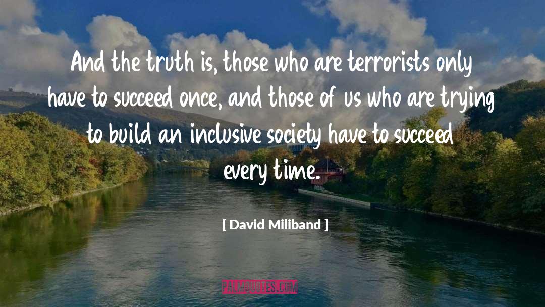 David Miliband Quotes: And the truth is, those