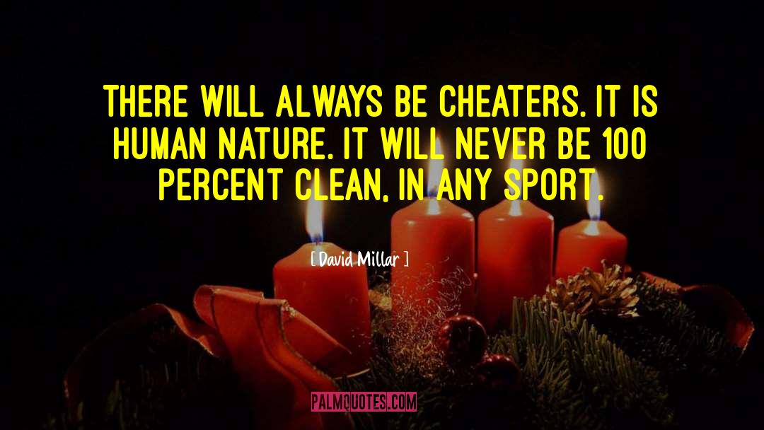 David Millar Quotes: There will always be cheaters.