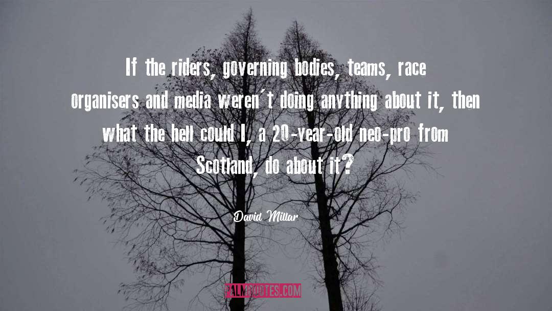 David Millar Quotes: If the riders, governing bodies,