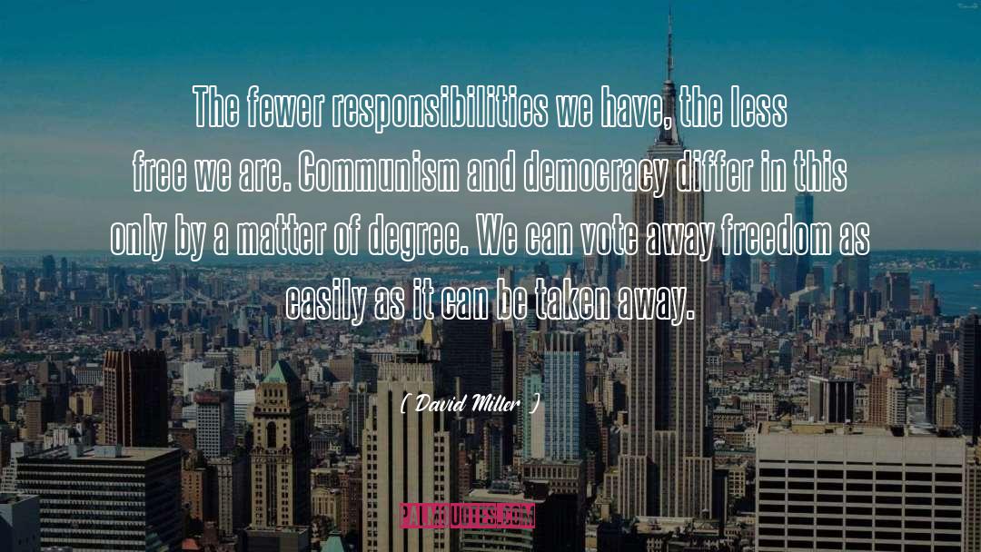 David Miller Quotes: The fewer responsibilities we have,